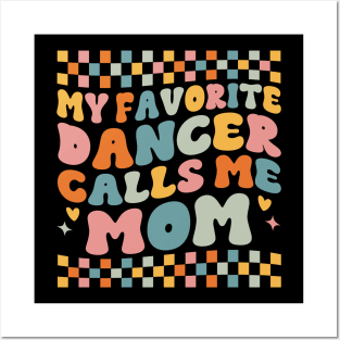 My Favorite Dancer Calls Me Mom Mother's Day Funny Saying Posters and Art